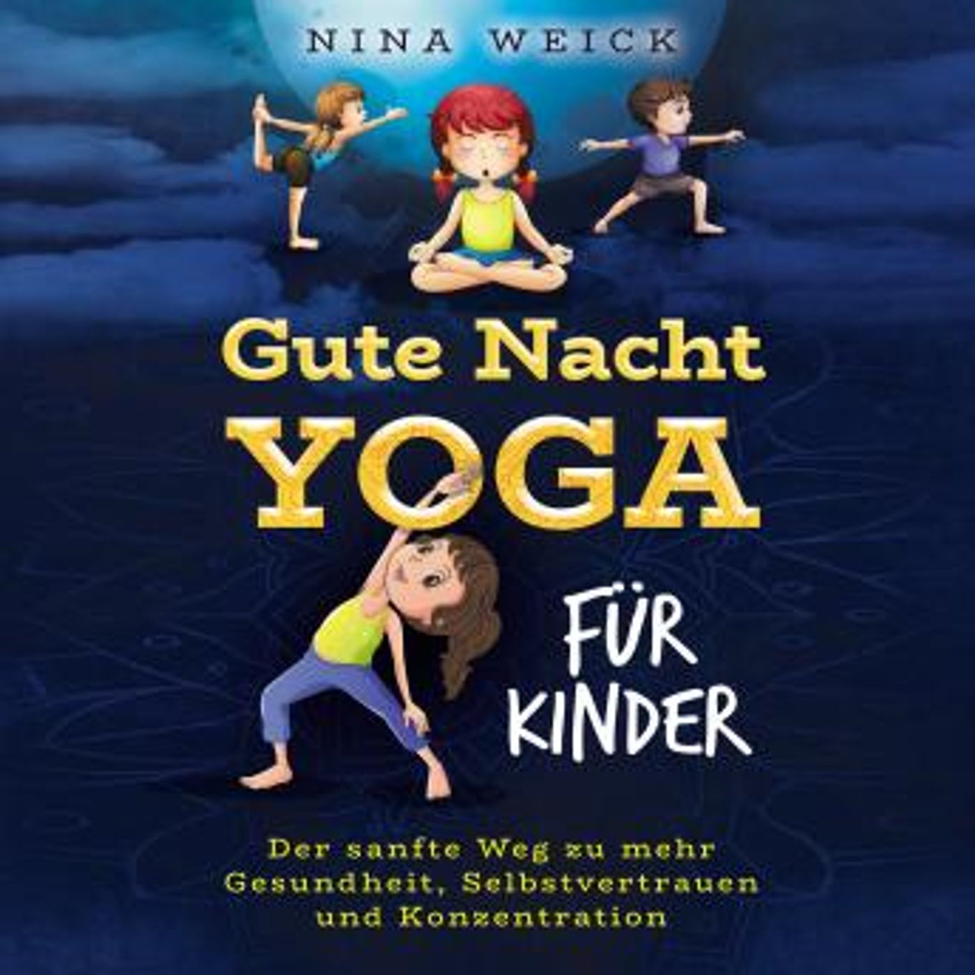 [German] - Gute Nacht Yoga für Kinder: Der sanfte Weg zu mehr Gesundheit, Selbstvertrauen und Konzentration by Nina Weick episode artwork