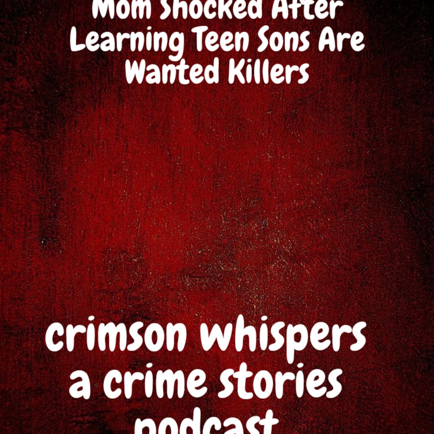 Mom Shocked After Learning Teen Sons Are Wanted Killers episode artwork