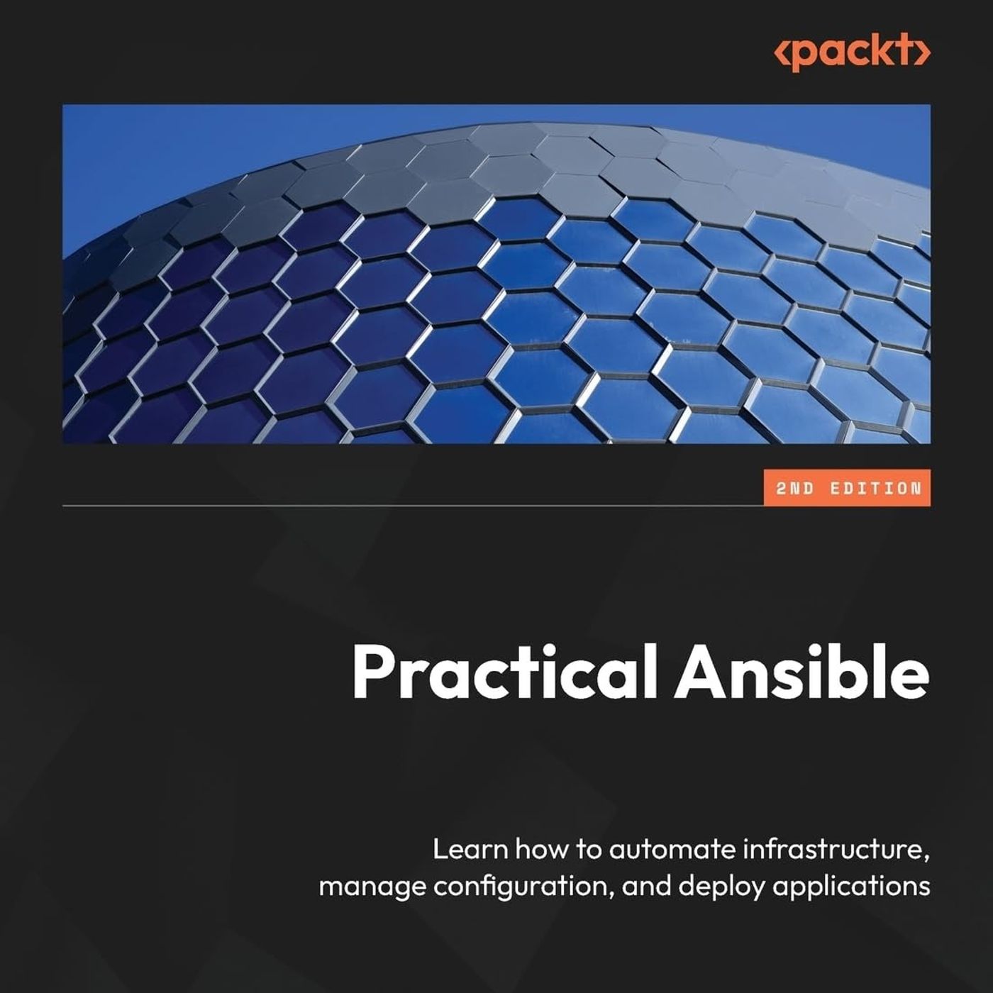 Practical Ansible: Learn how to automate infrastructure, manage configuration, and deploy applications