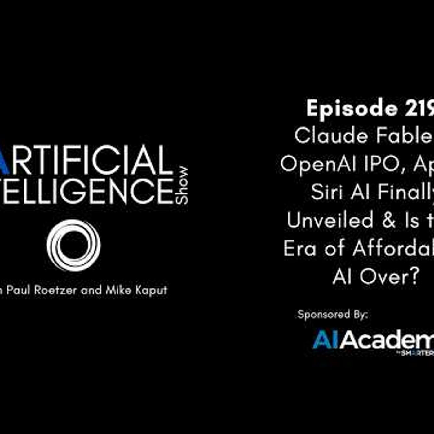 Ep. 219: Claude Fable 5, OpenAI IPO, Apple Siri AI Unveiled & Is the Era of Affordable AI Over?