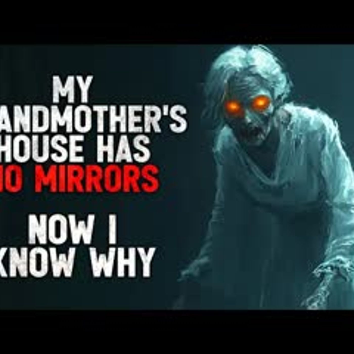 "My Grandmother’s House Has No Mirrors. Now I Know Why" Creepypasta