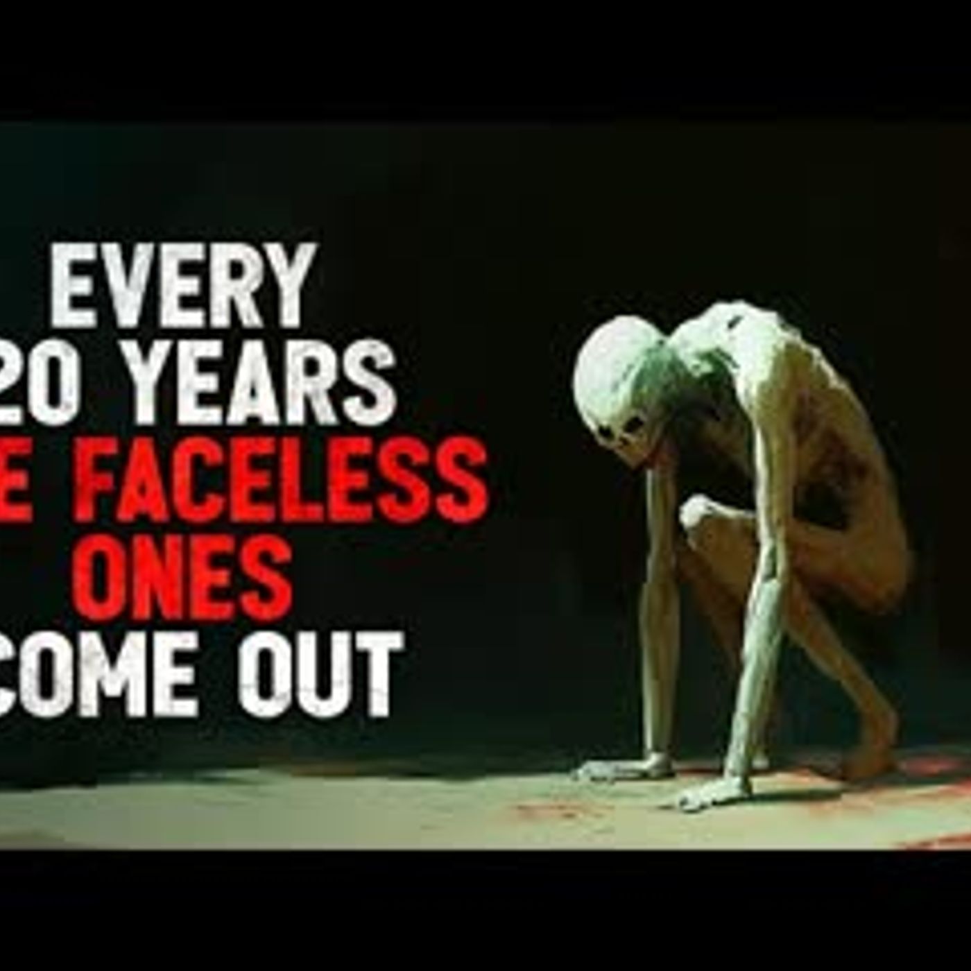 Every Twenty Years, The Faceless Ones Come out  Creepypasta