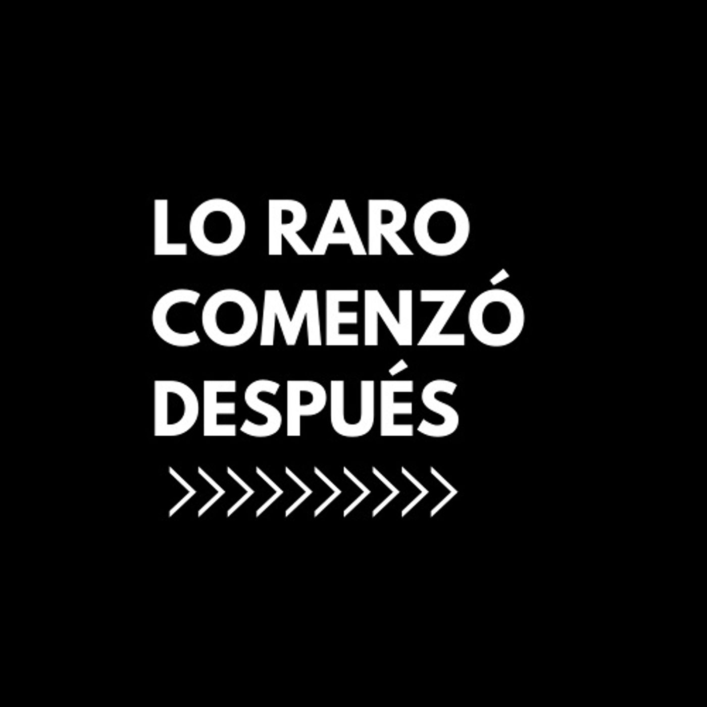 Lo Raro Comenzó Después