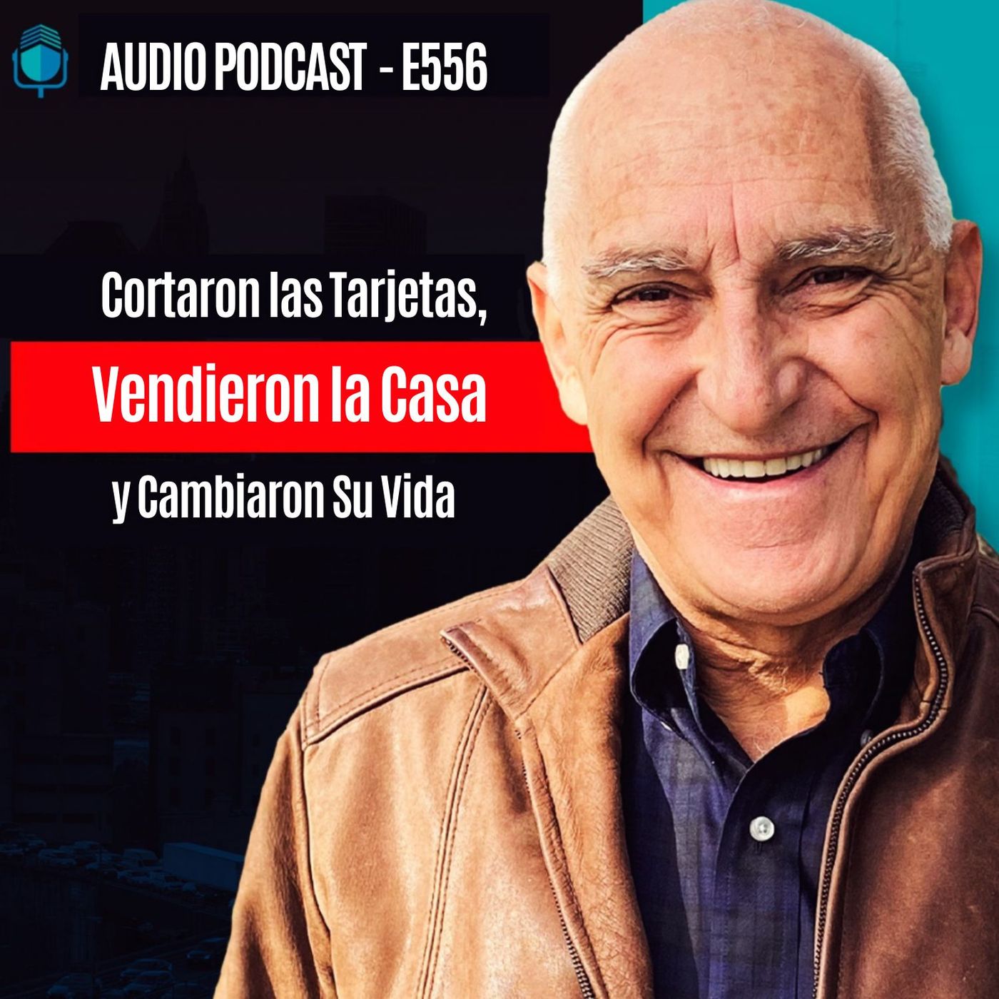 E556-Cortaron las Tarjetas, Vendieron la Casa y Cambiaron Su Vida episode artwork