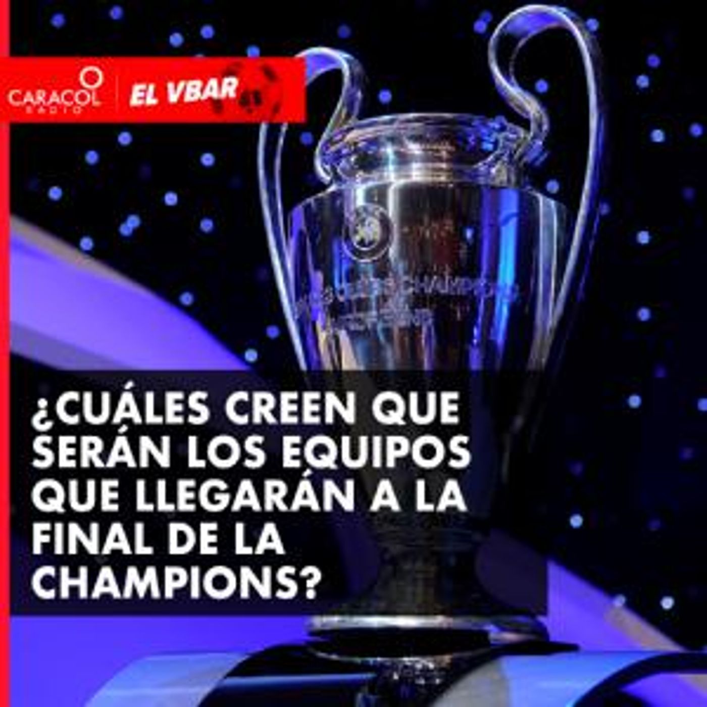 ¿Cuáles creen que serán los equipos que llegarán a la final de la Champions?