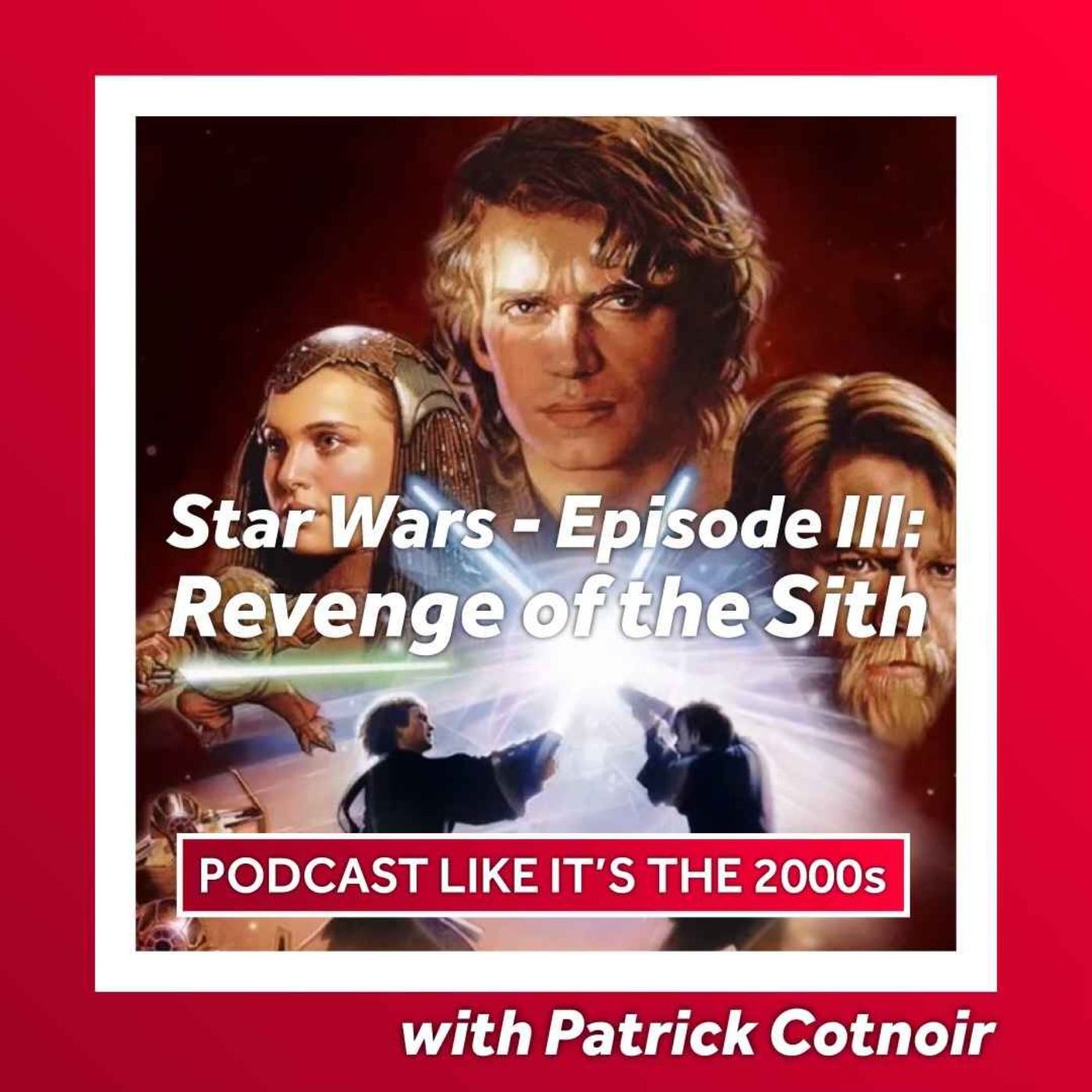 7: Star Wars: Episode III – Revenge of the Sith with Patrick Cotnoir