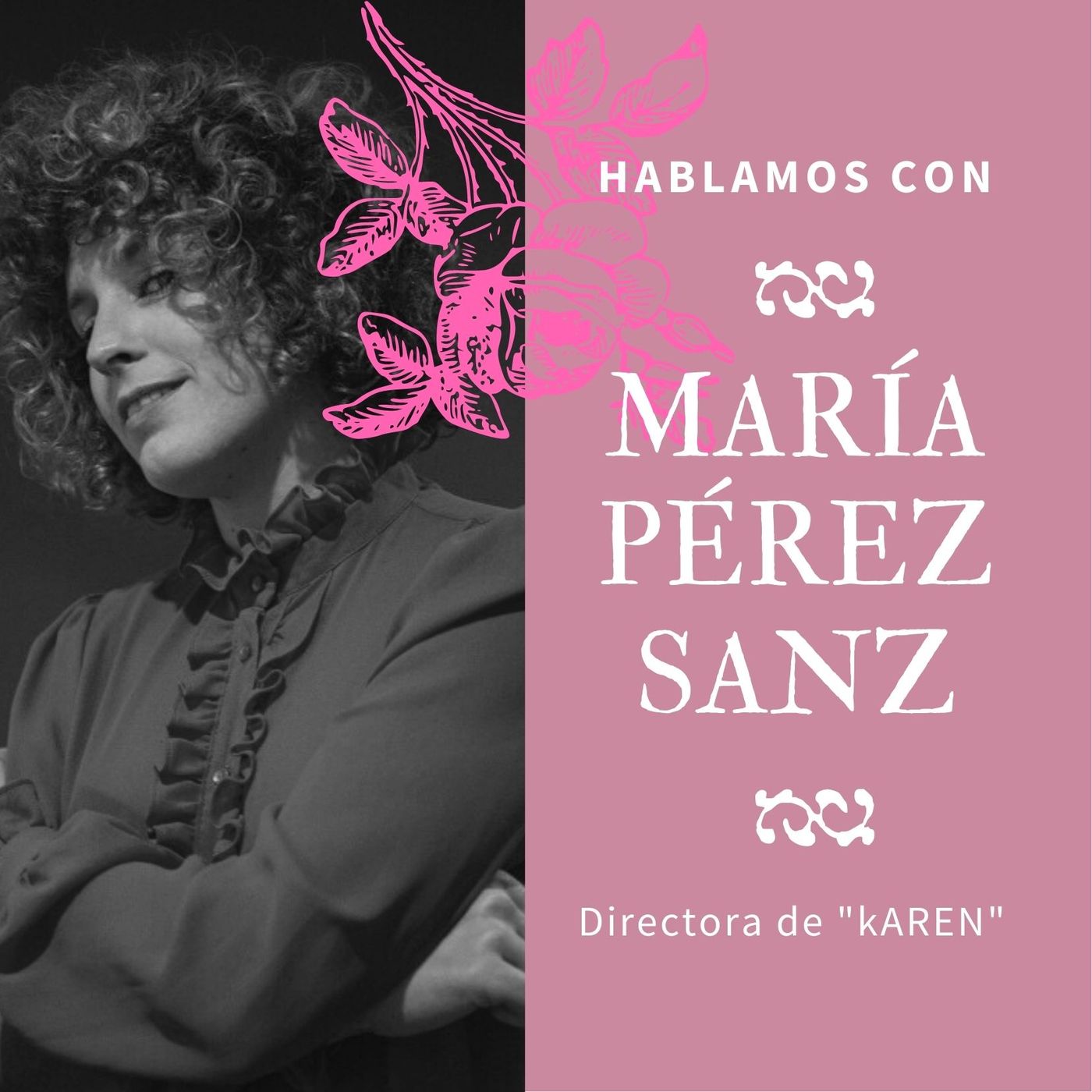 Nadie hablará de nosotras by María Abad 1x03 | MARÍA PEREZ SANZ- Directora de KAREN