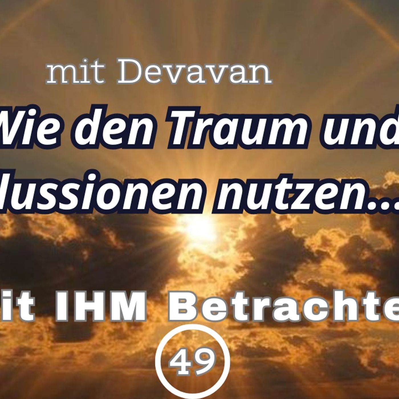Wie den Traum und Illusionen nutzen... -- Mit IHM Betrachten - 49