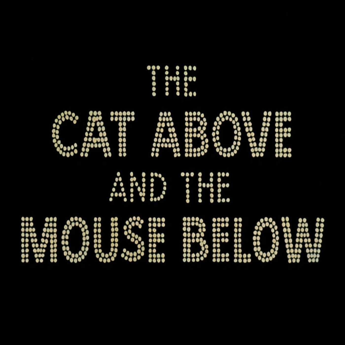 129. The Cat Above and the Mouse Below