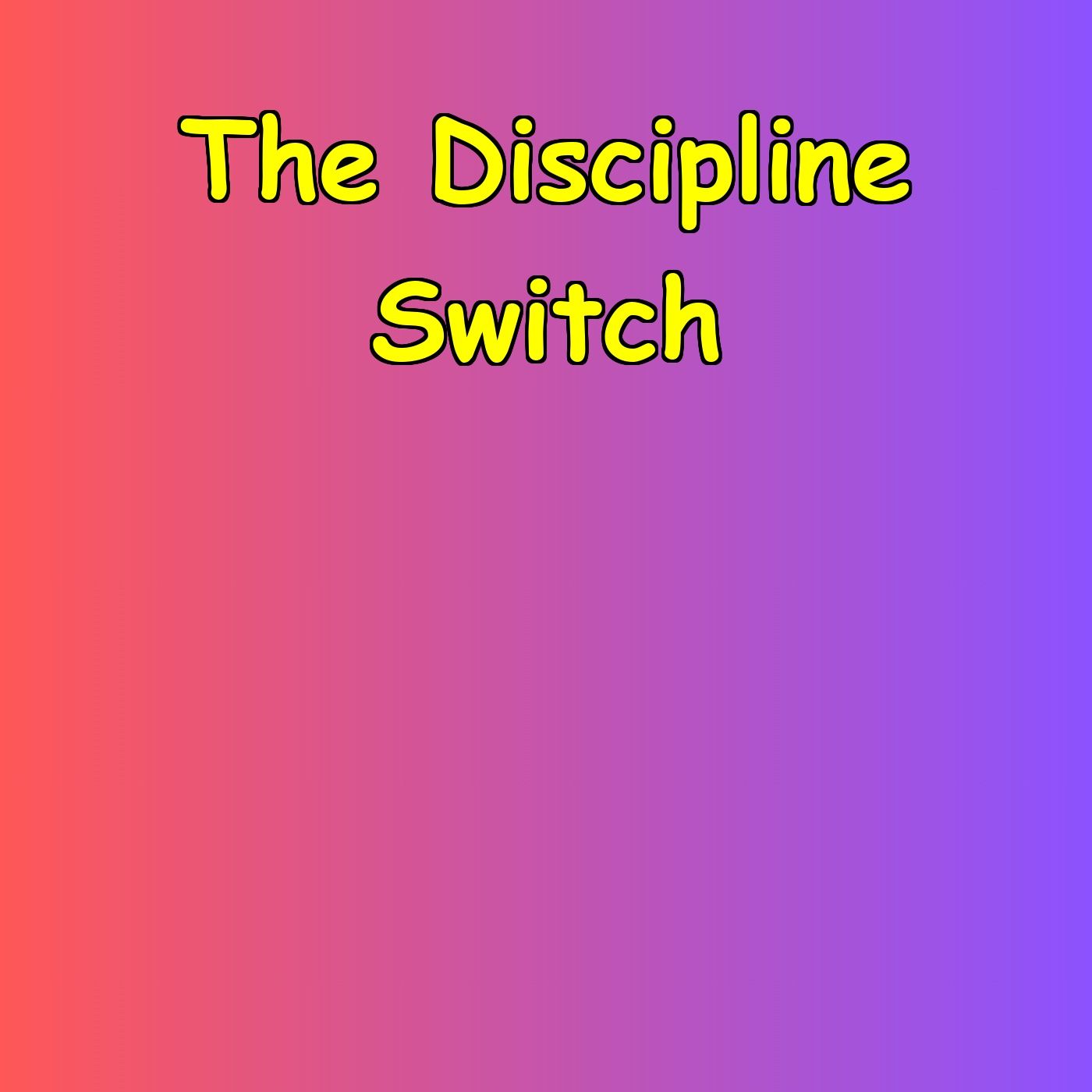 The Discipline Switch