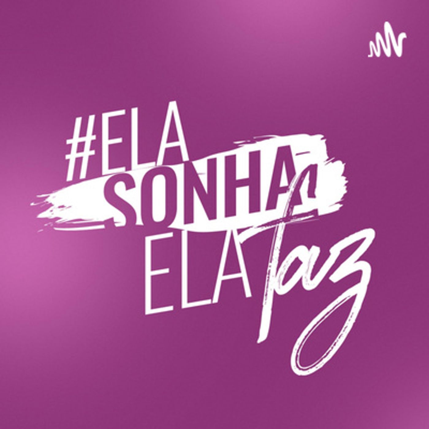 ELA SONHA ELA FAZ