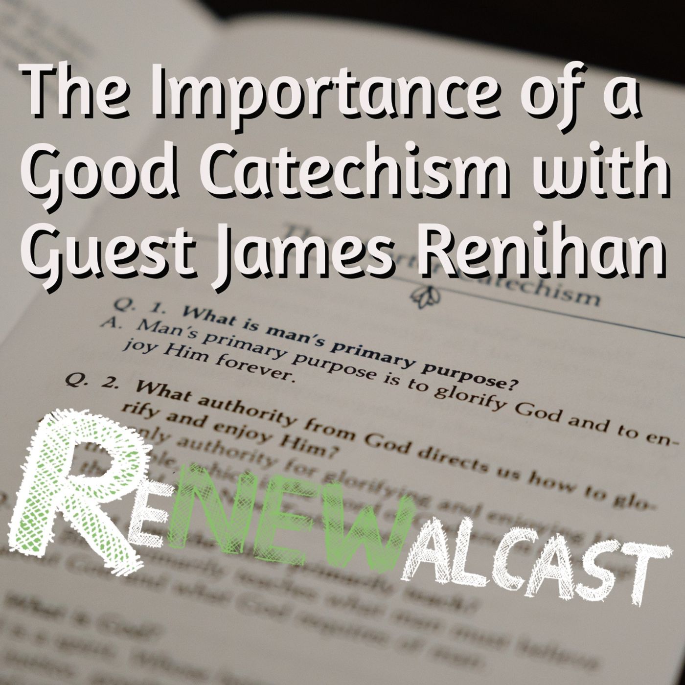 The Importance of a Good Catechism with Guest James Renihan