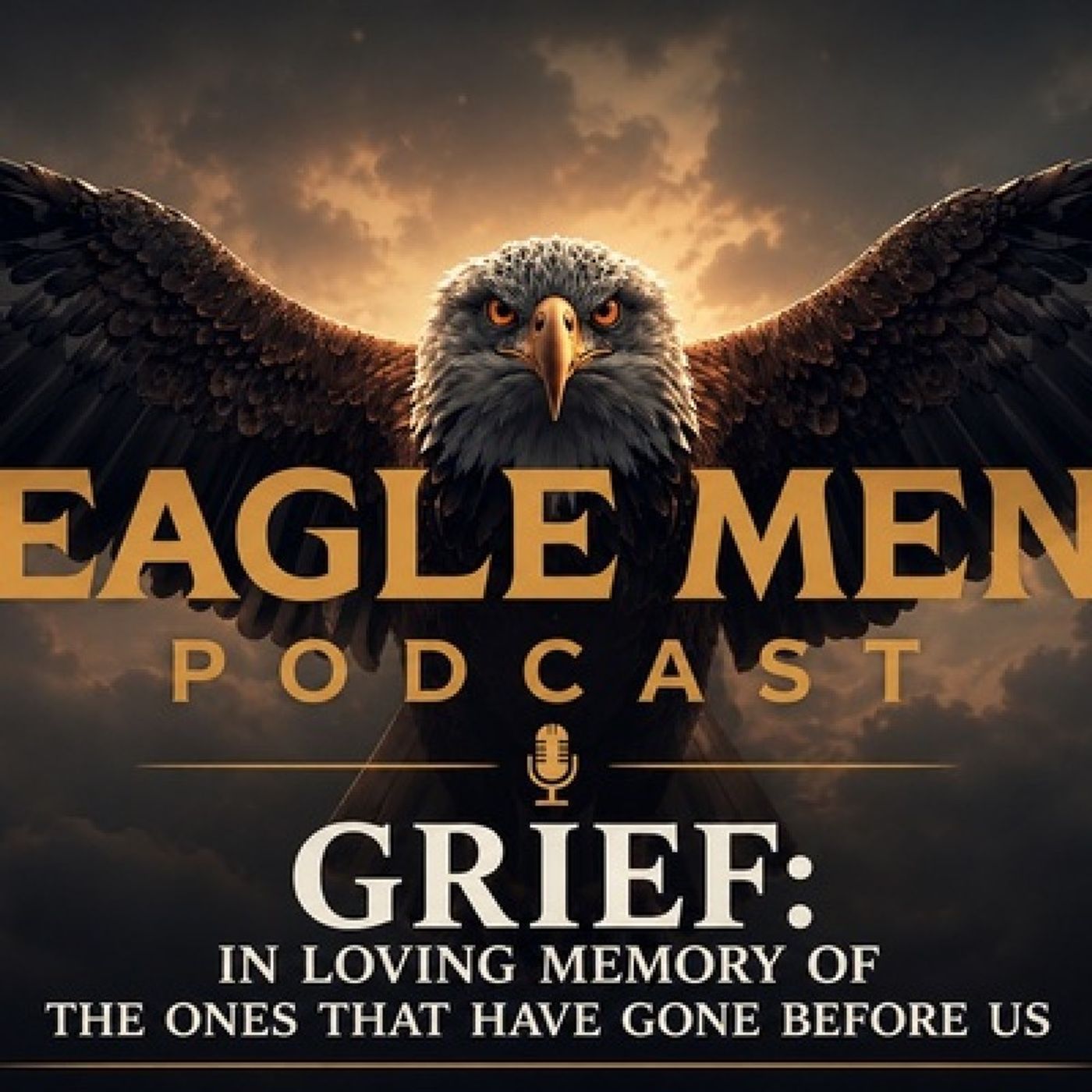 Grief: In Loving Memory of The Ones That Have Gone Before Us | The Eagle Men Podcast episode artwork