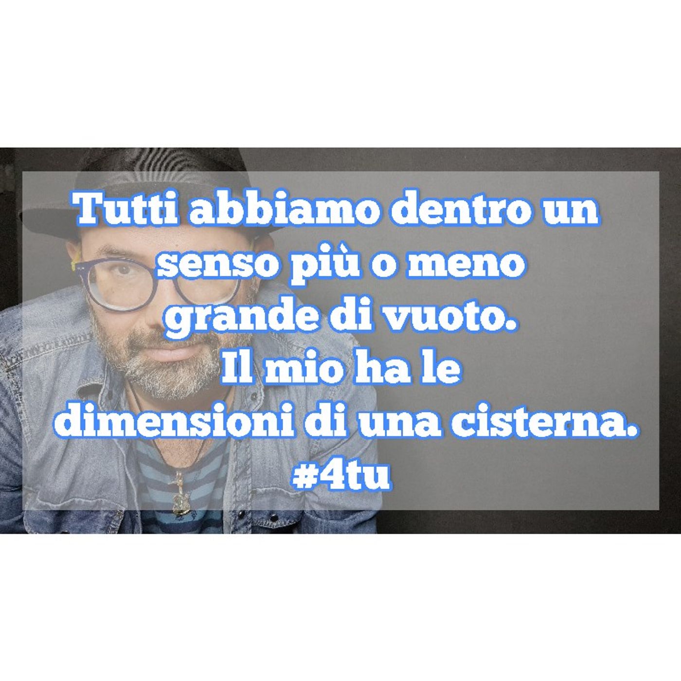 Episodio 1023 - Tutti abbiamo dentro un senso più o meno grande di vuoto.Il mio ha le dimensioni di una cisterna. episode artwork