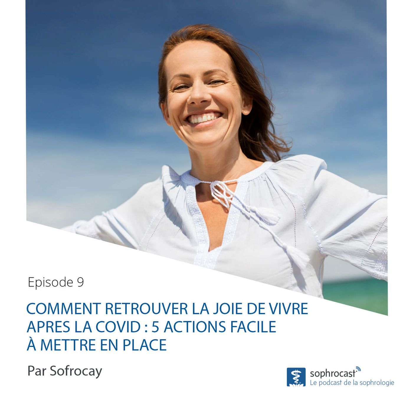Episode 9 - Comment retrouver la joie de vivre apres la covid - 5 actions facile à mettre en place