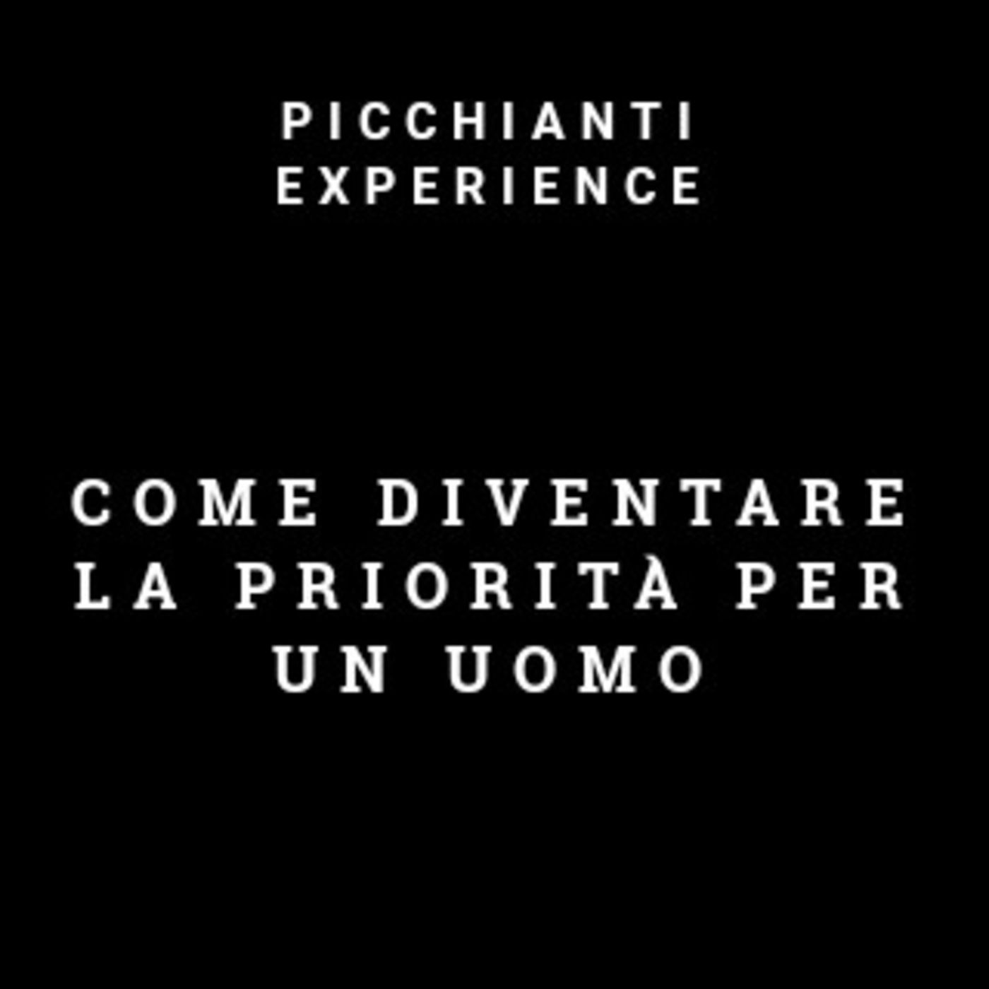 Picchianti Experience #79 - Come diventare la priorità per un uomo