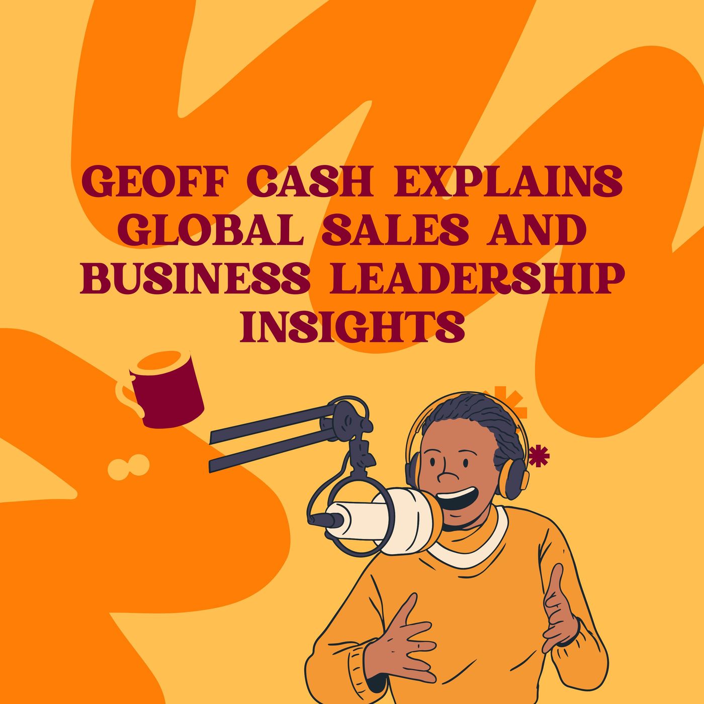Geoff Cash Explains Global Sales and Business Leadership Insights episode artwork