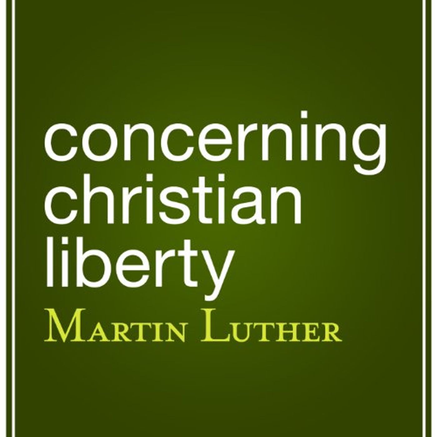 Concerning Christian Liberty Audiobook by Martin Luther episode artwork