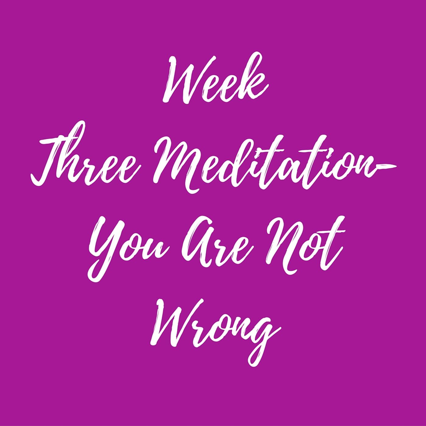 Meditation - Week Three - Feeling Not Wrong episode artwork