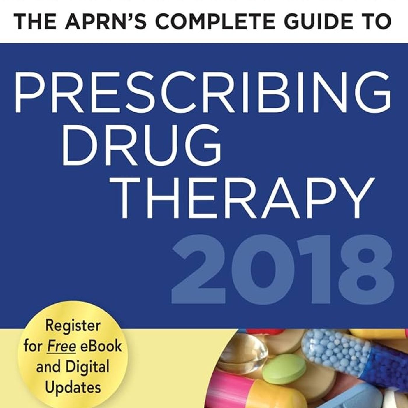 The APRN’s Complete Guide to Prescribing Drug Therapy