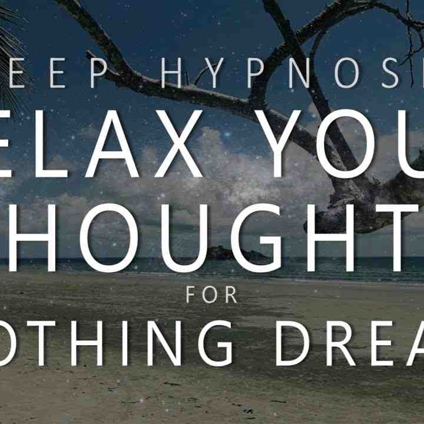 Sleep Hypnosis Thought Relaxation for Soothing Dreams (Guided Meditation Over-Thinking Anxiety)(MP3_160K) episode artwork