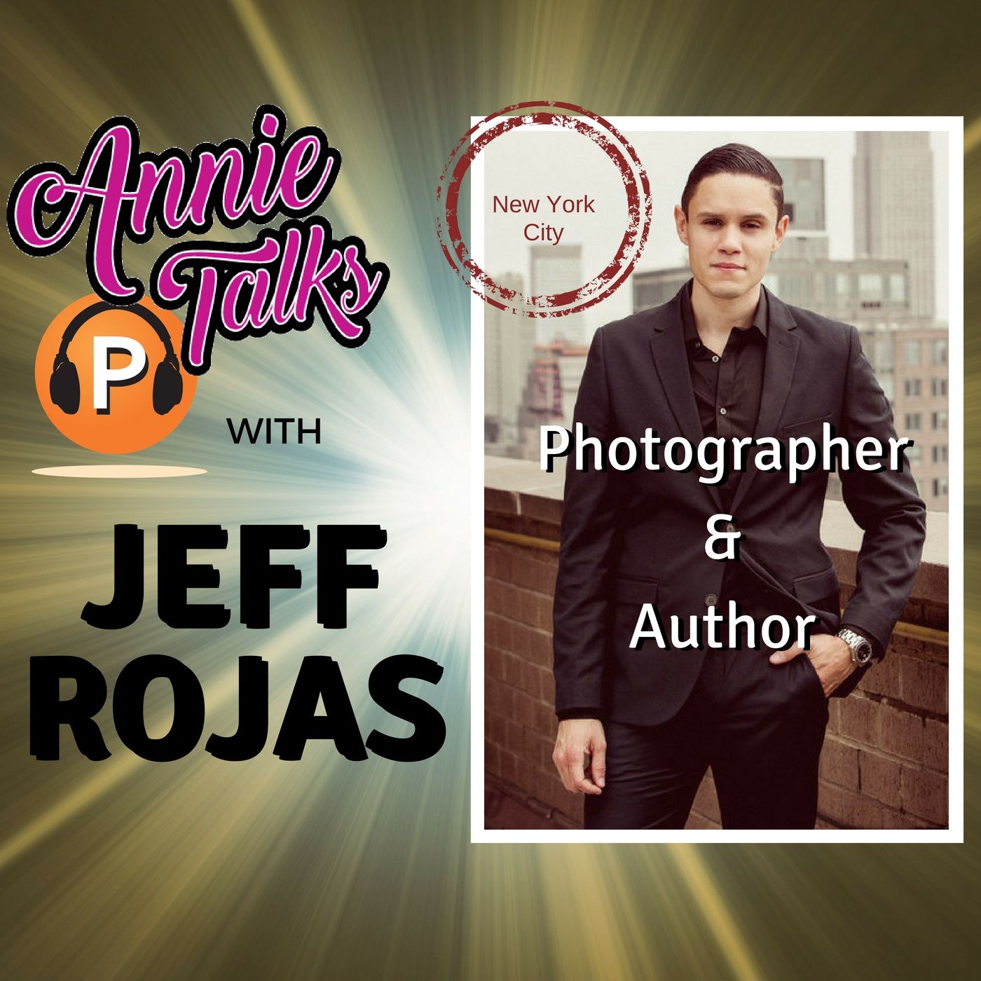 Episode 37 - Annie Talks with Jeff Rojas | New York Photographer, YouTuber, and Author of Photograph