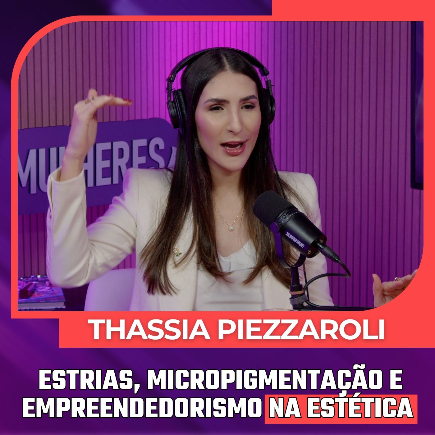 Mulheres Pod #083 | THASSIA PIEZZAROLI - Estrias, Micropigmentação e Empreendedorismo na Estética 🤩🤩 episode artwork