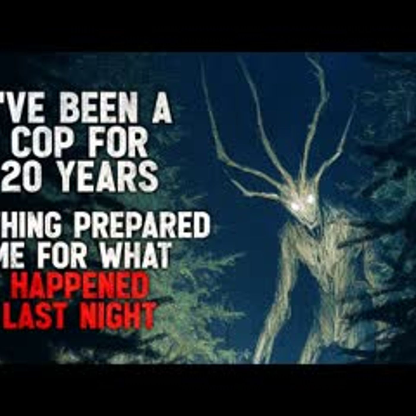 "I’ve Been a Cop for 20 Years. Nothing Prepared Me For What Happened Last Night" Creepypasta