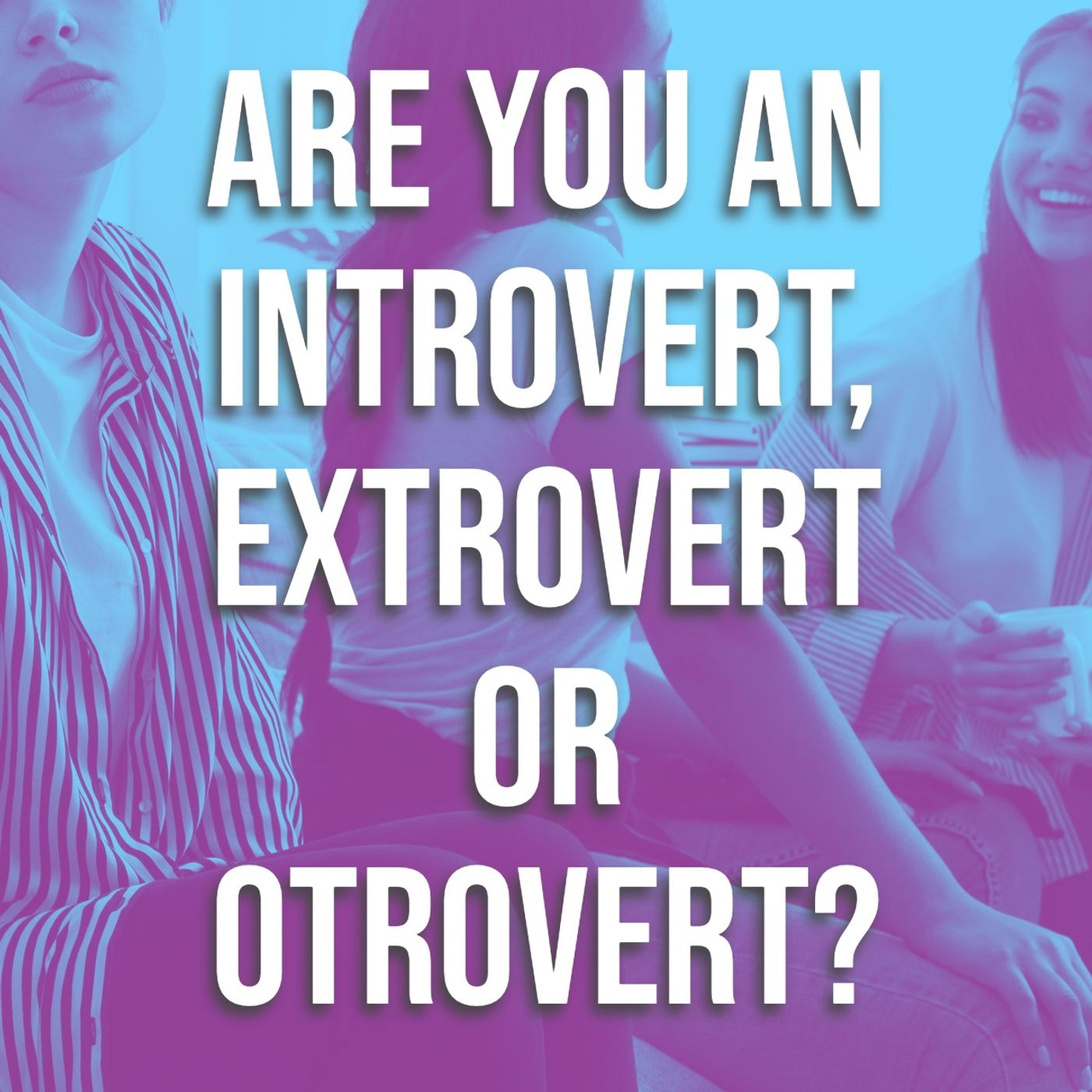 Are You An Introvert, Extrovert or Otrovert?