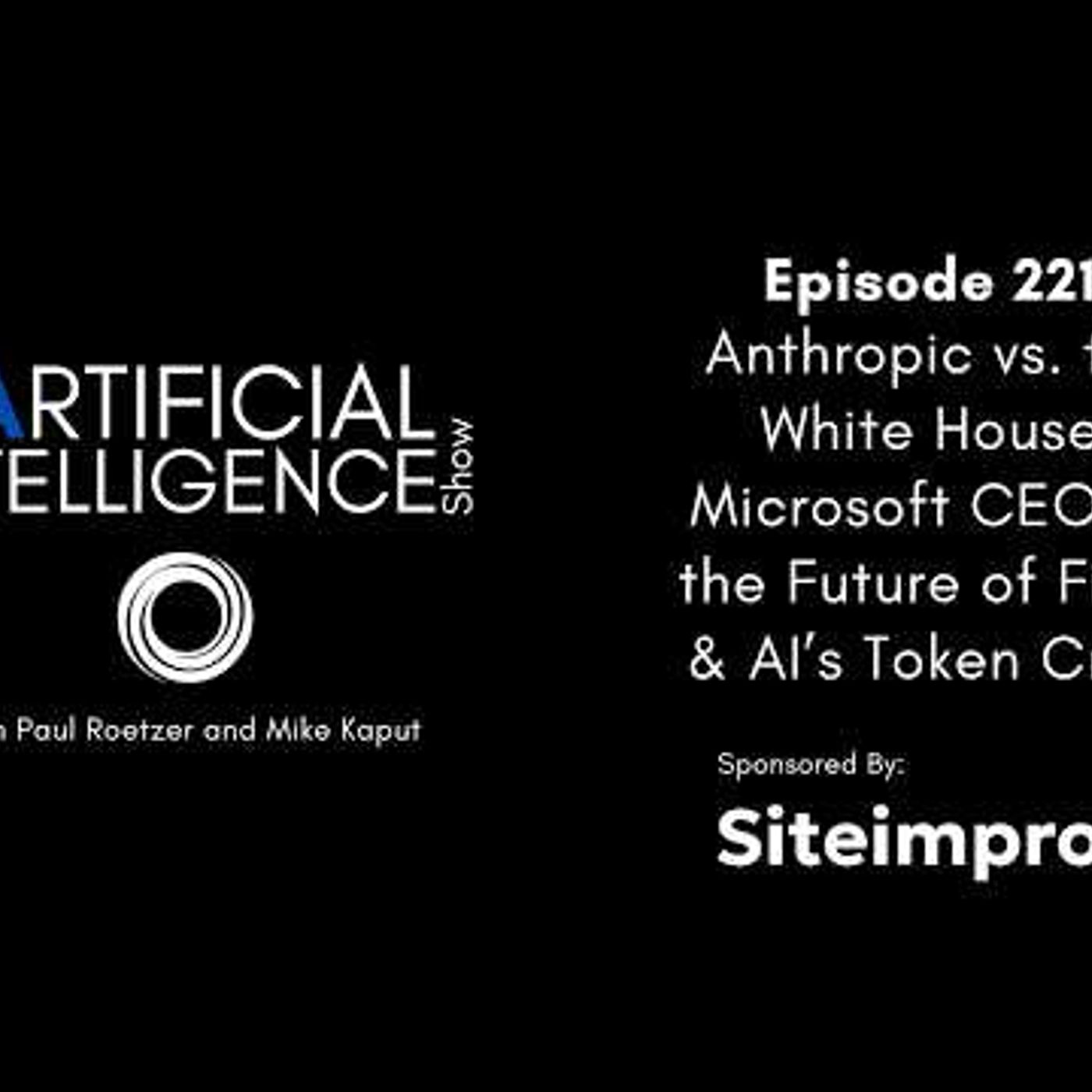 Ep. 221: Anthropic vs. the White House, Microsoft CEO on the Future of Firms & AI’s Token Crisis
