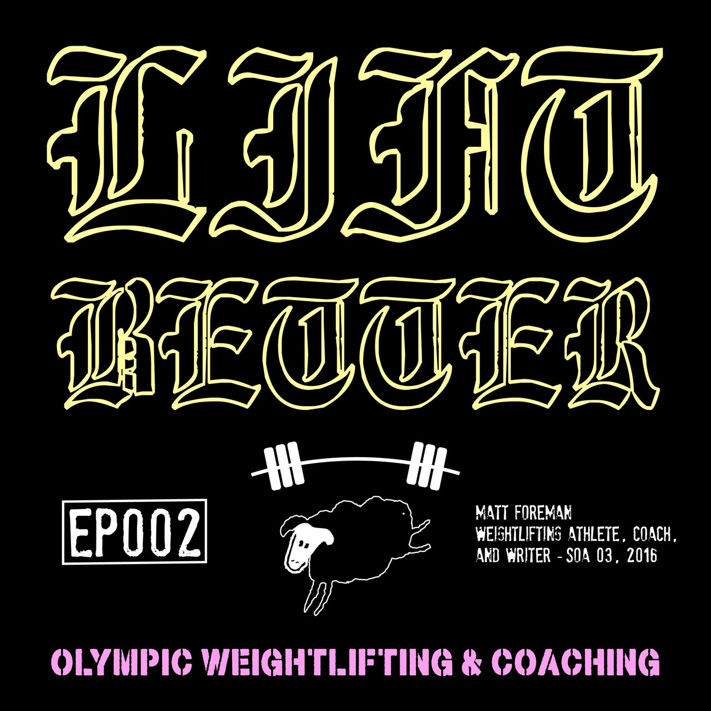 Lift Better Olympic Weightlifting 002 - Matt Foreman, Weightlifting Athlete, Coach, and Writer