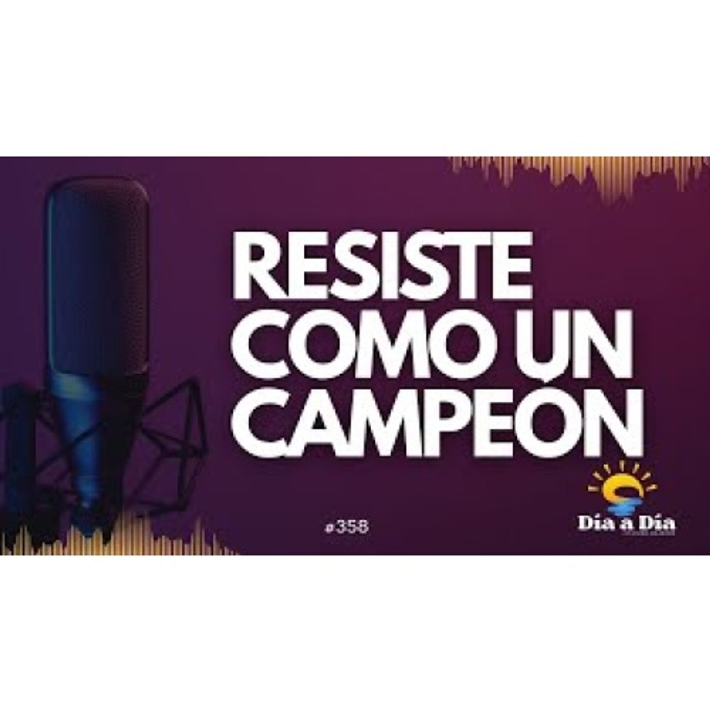 Resiste como un campeón - Día a día 358 episode artwork