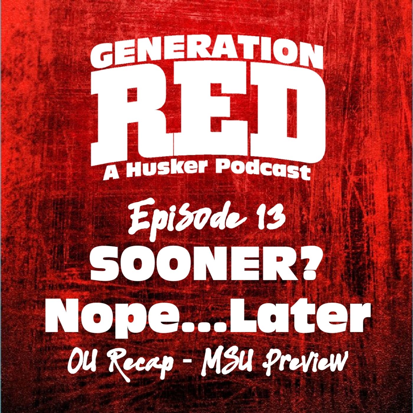 13 - SOONER? Nope...Later. (OU Recap & MSU Preview)