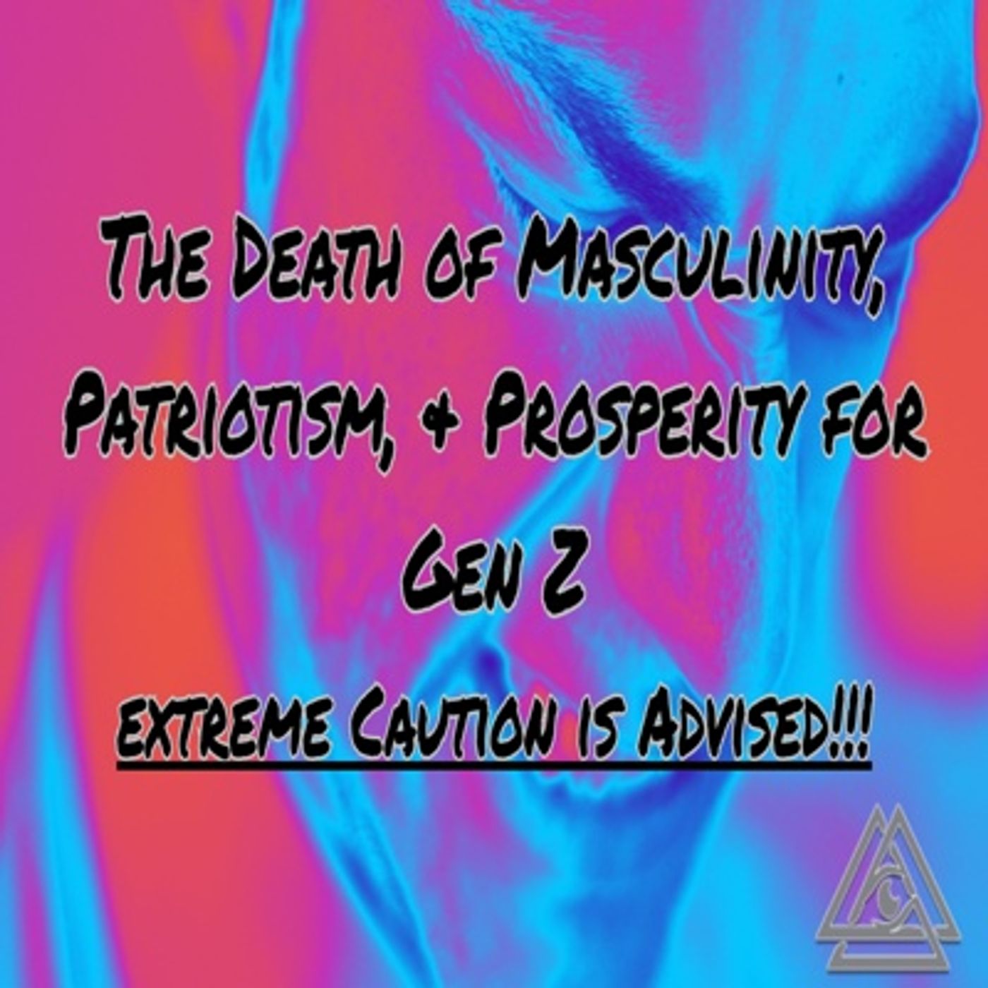 The Death of Masculinity, Patriotism, and Prosperity for Gen Z-Severer Caution Advised
