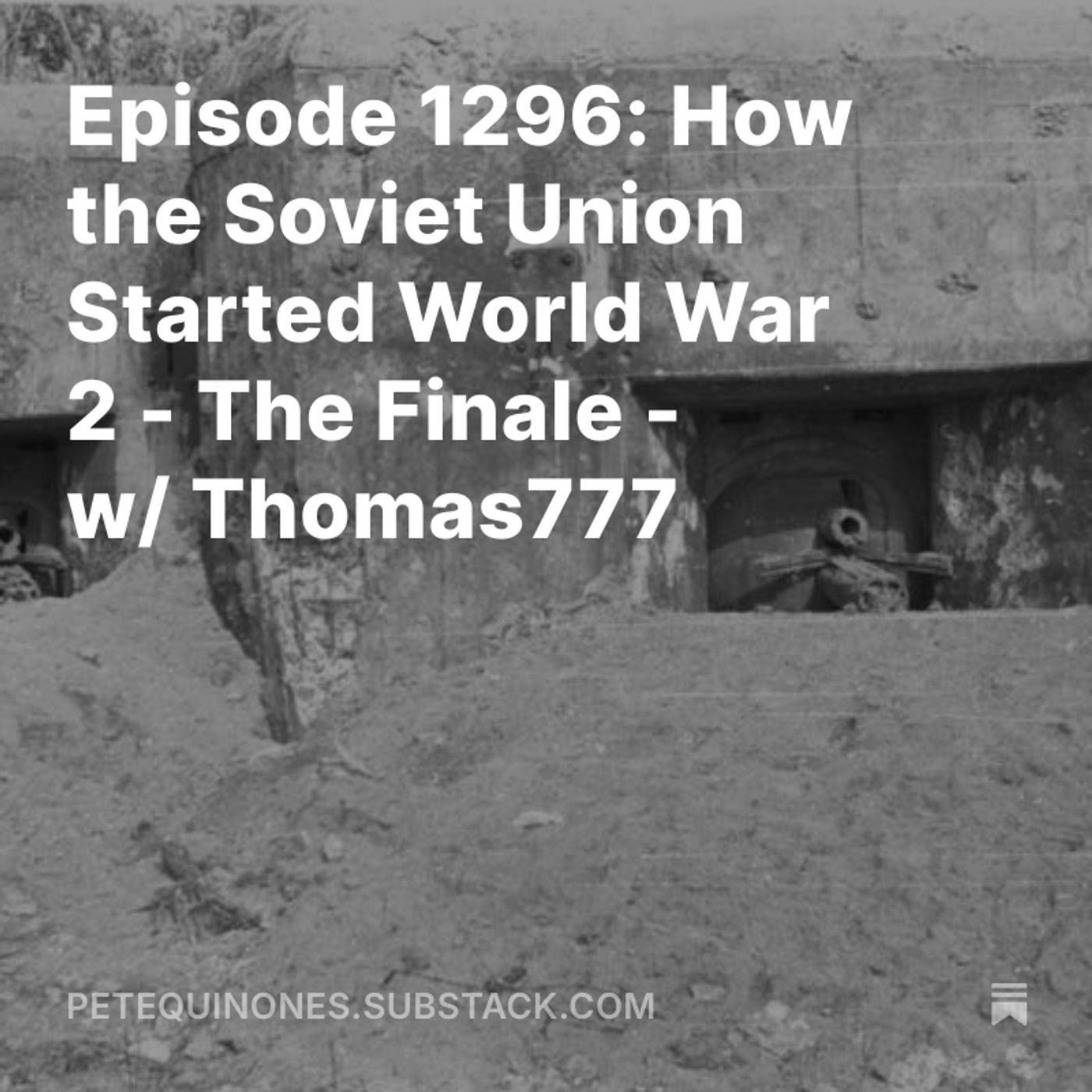 Episode 1296: How the Soviet Union Started World War 2 - The Finale - w/ Thomas777