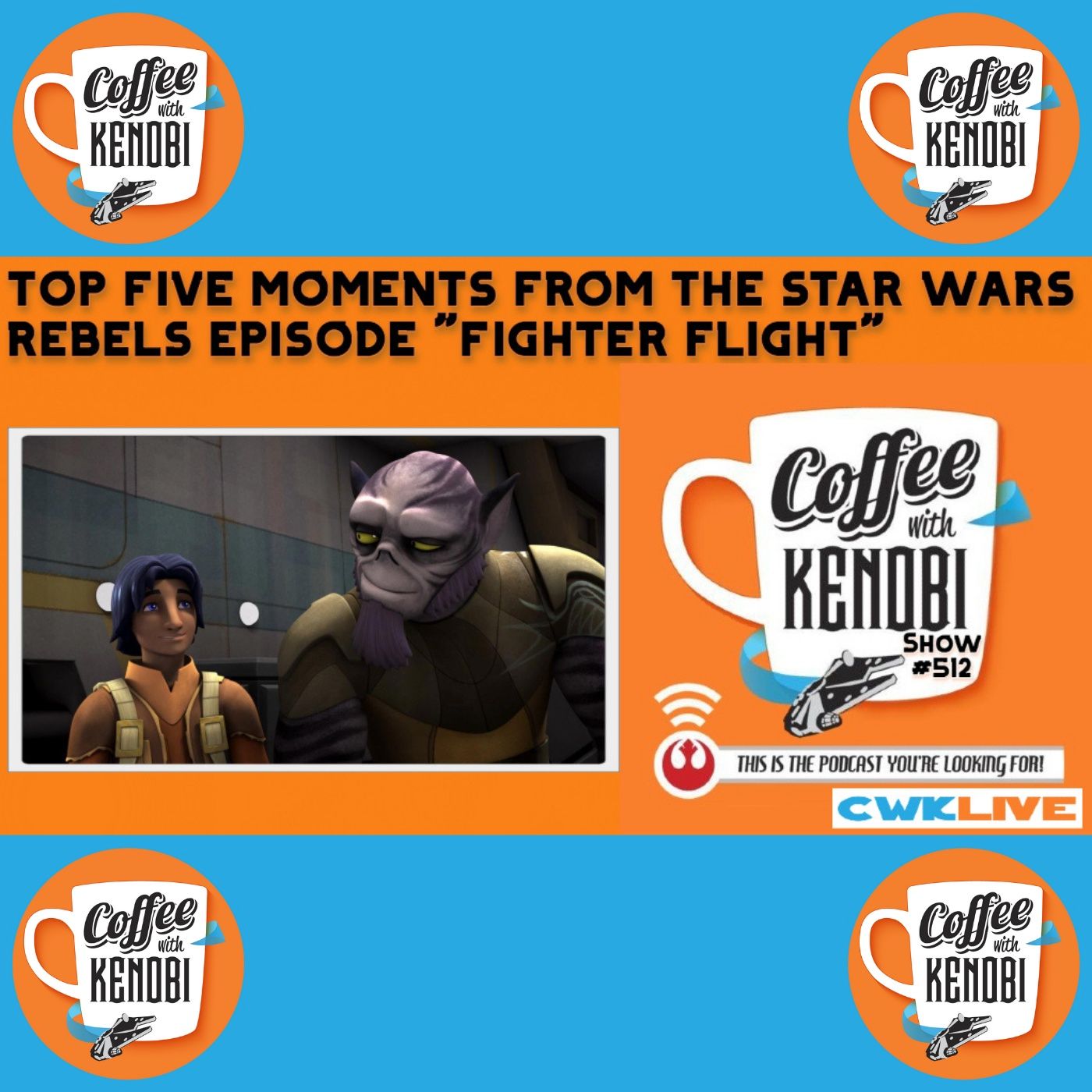CWK Show #512 LIVE: Top Five Moments From Star Wars Rebels 