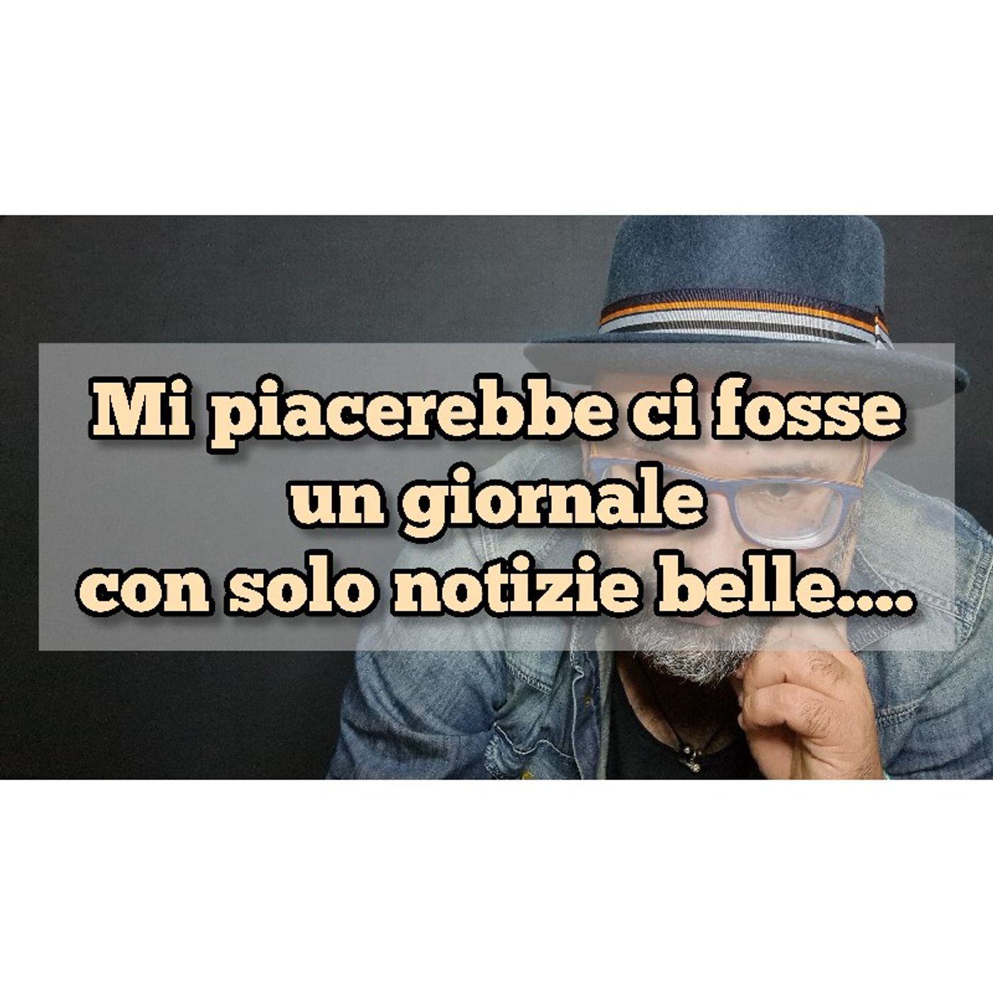 Episodio 1442 - Mi piacerebbe ci fosse
un giornale
con solo notizie belle.... episode artwork
