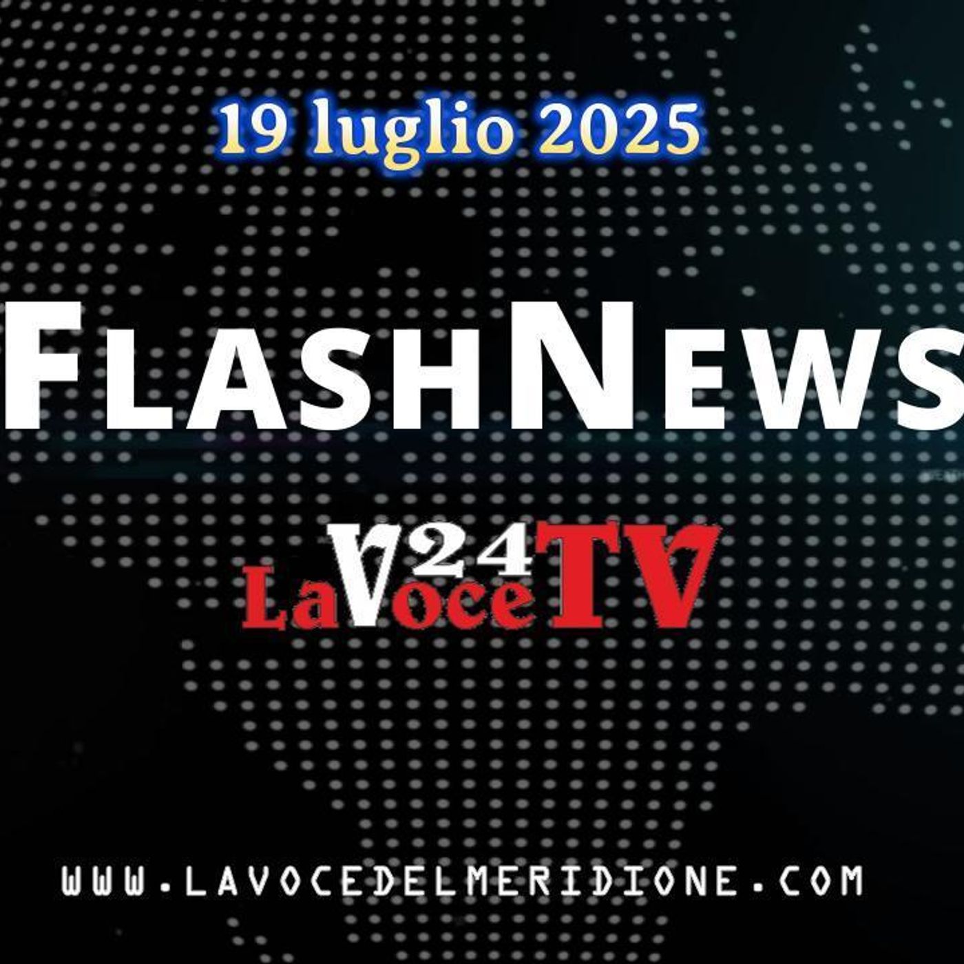 «FlashNews24» di LaVoce24TV del 19 LUGLIO 2025. - Attualità, Cronaca, Cultura e Sport episode artwork