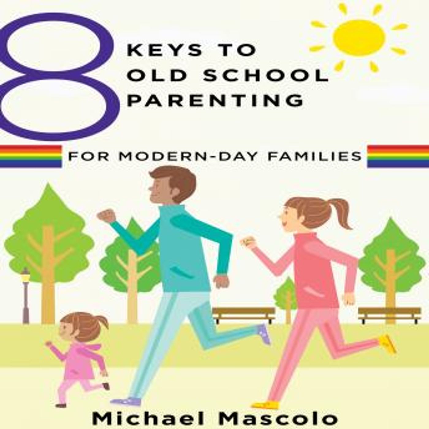 8 Keys to Old School Parenting for Modern-Day Families by Michael Mascolo episode artwork