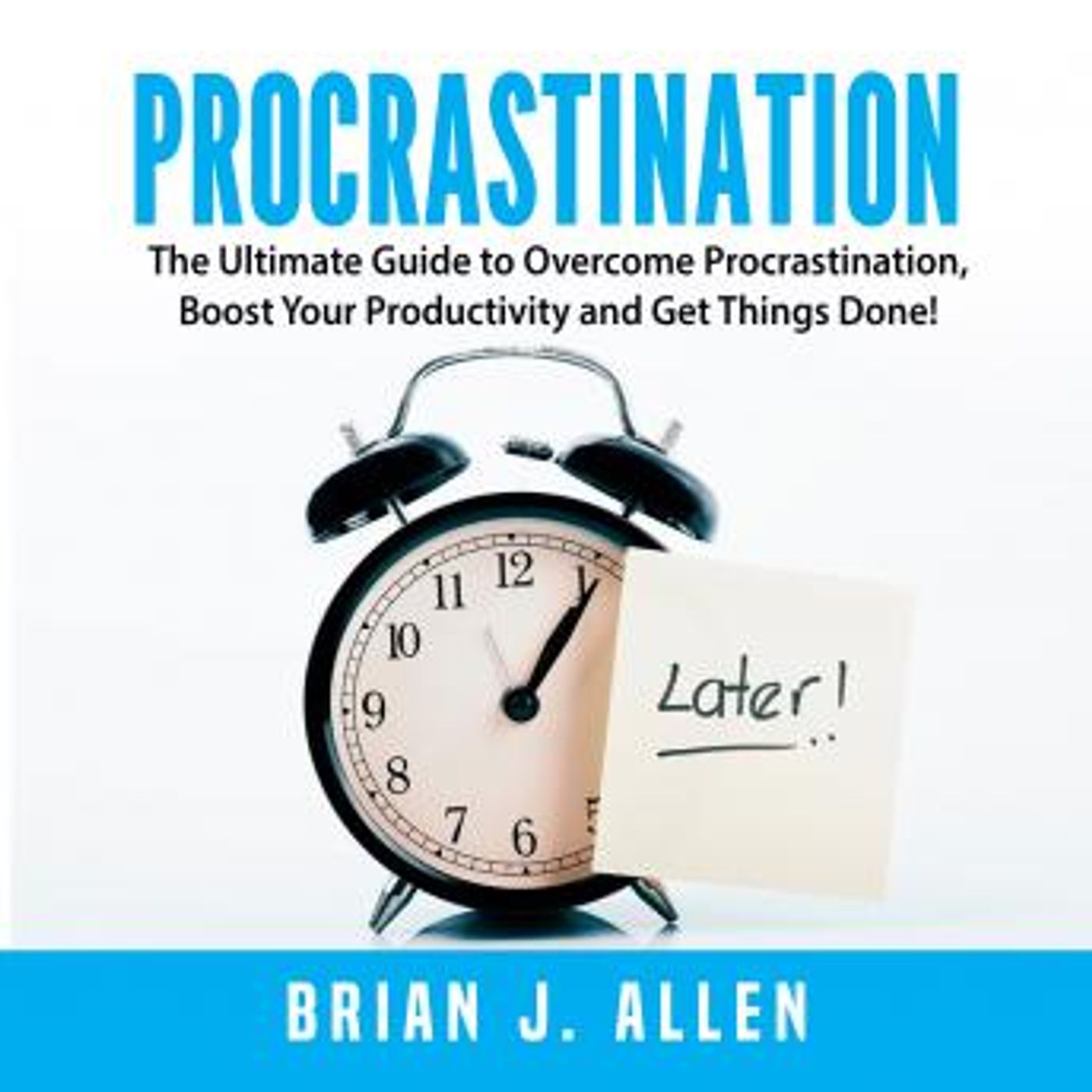 Procrastination: The Ultimate Guide to Overcome Procrastination, Boost Your Productivity and Get Things Done! by Brian J. Allen episode artwork