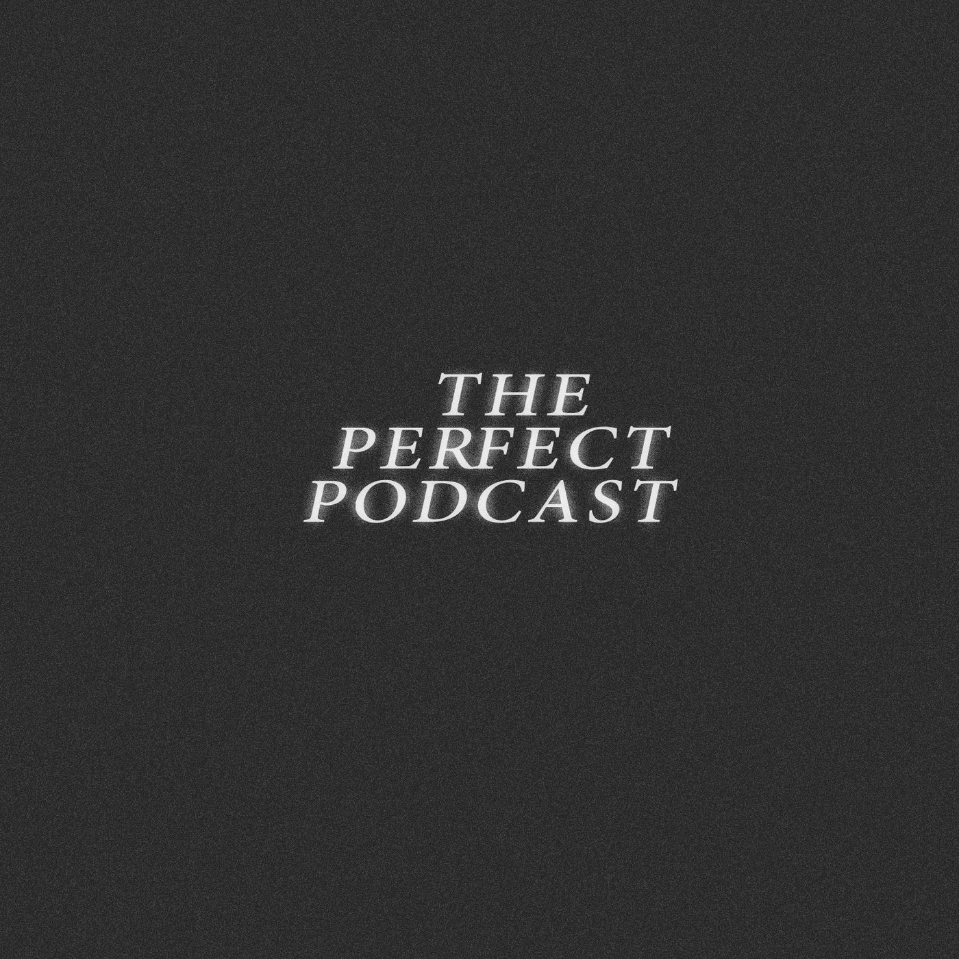 The Pefect Podcast