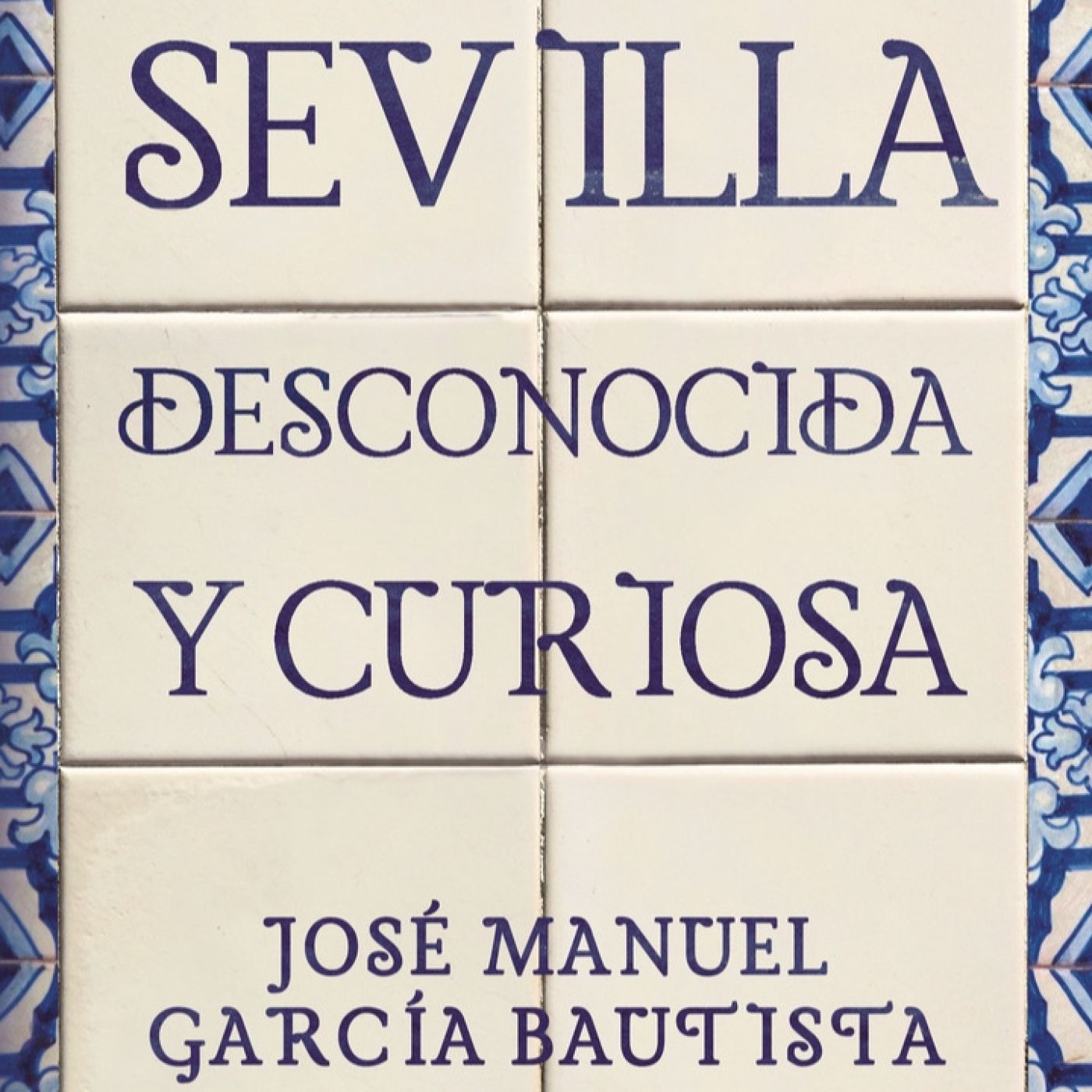 Al filo de lo rea" nº.498 (1): Sevilla desconocida y curiosa, la cara secreta de la ciudad, Jose Manuel García Bautista. episode artwork