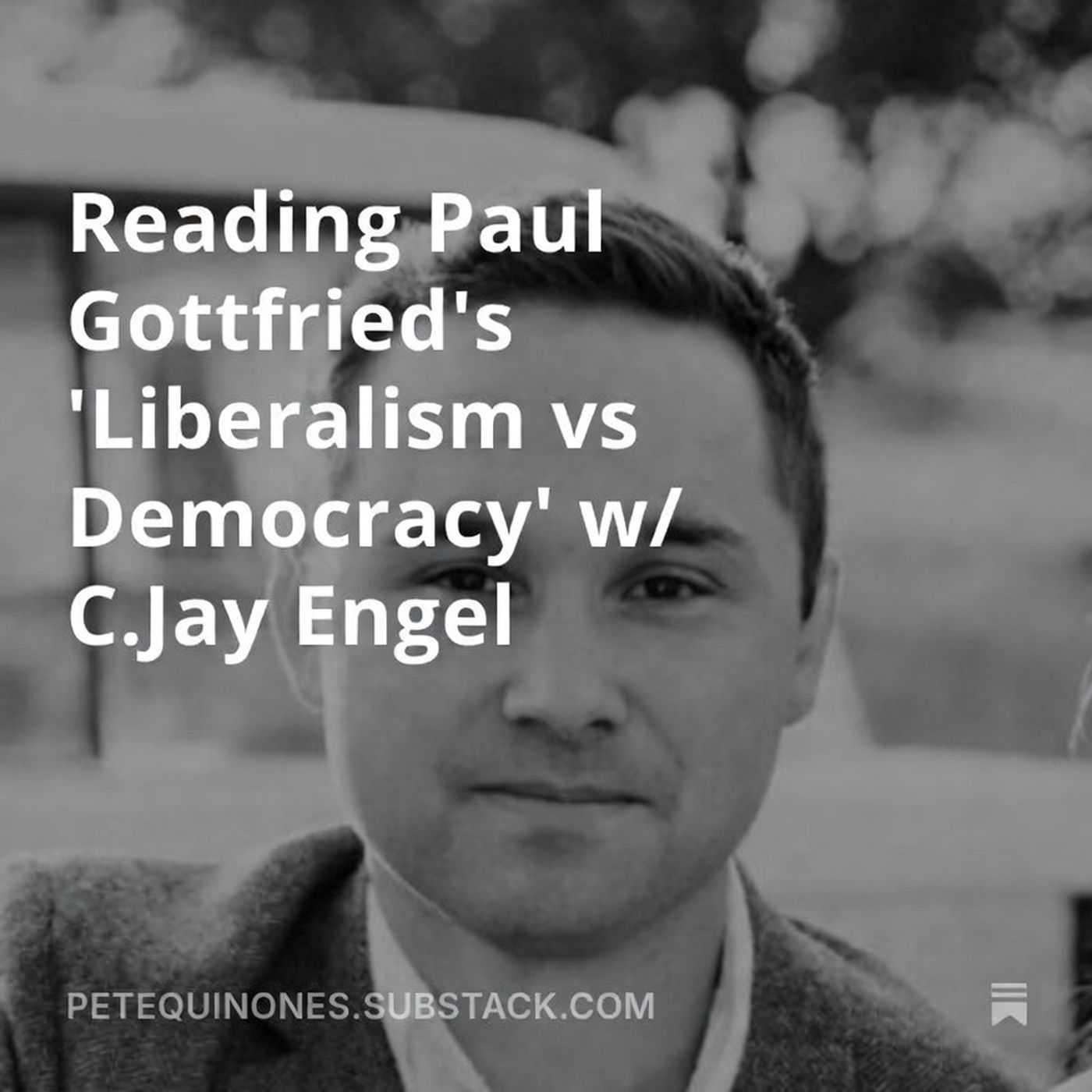 Reading Paul Gottfried's 'Liberalism vs Democracy' w/ C.Jay Engel