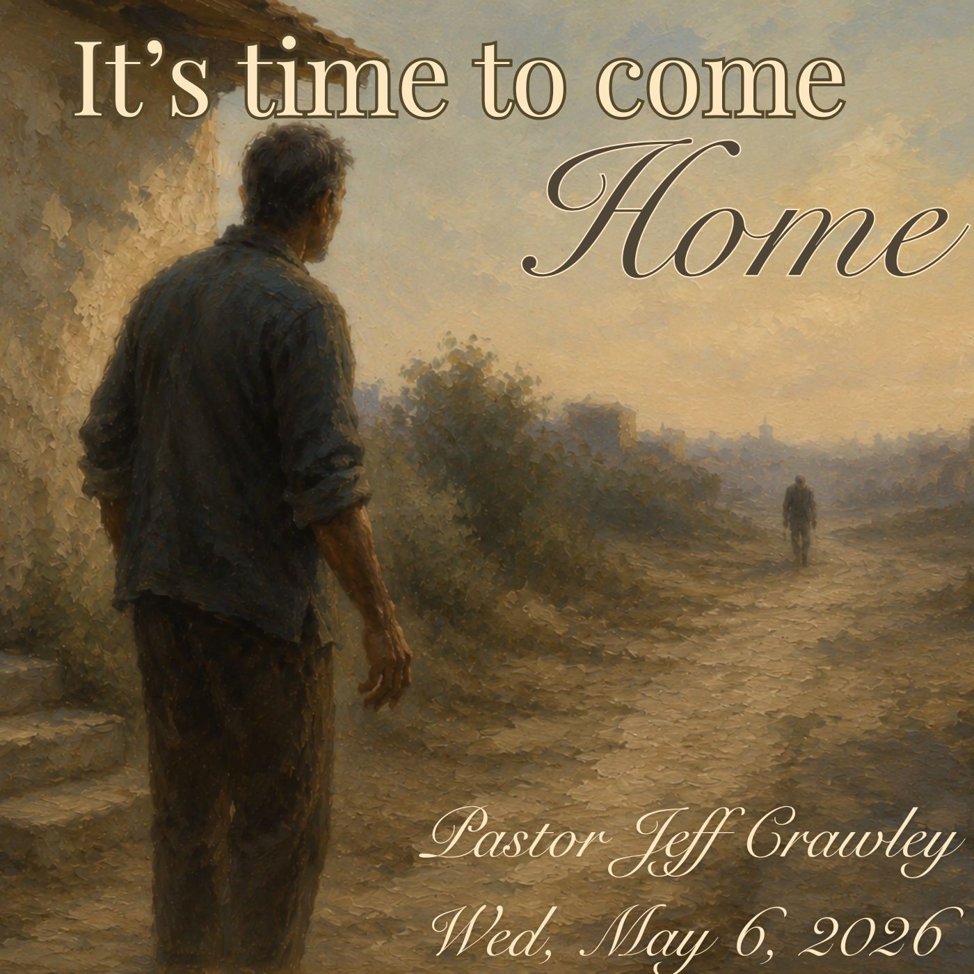 05/06/2026 Wed Pastor Jeff Crawley ~ It's Time to come HOME episode artwork