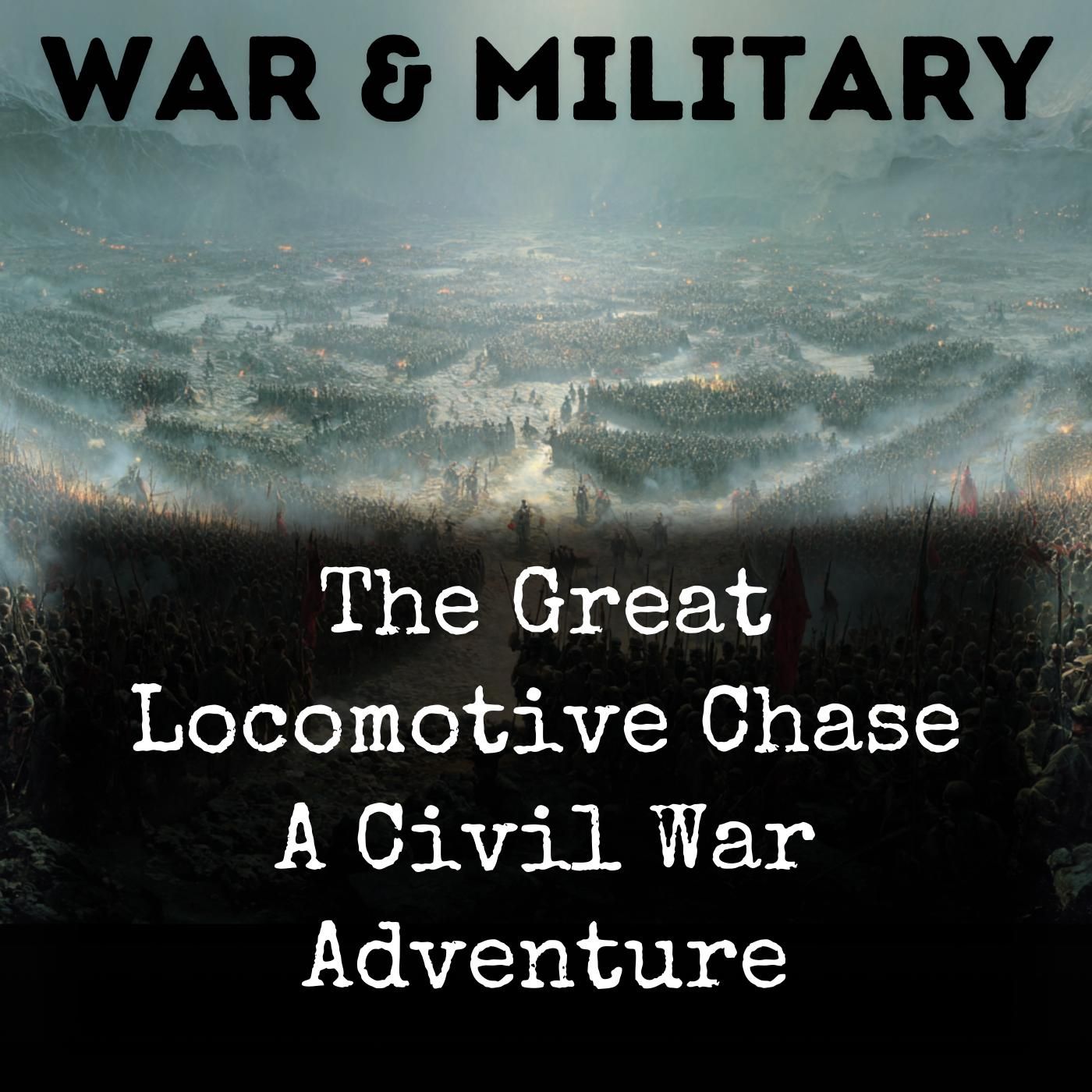 The Great Locomotive Chase A Civil War Adventure podcast artwork