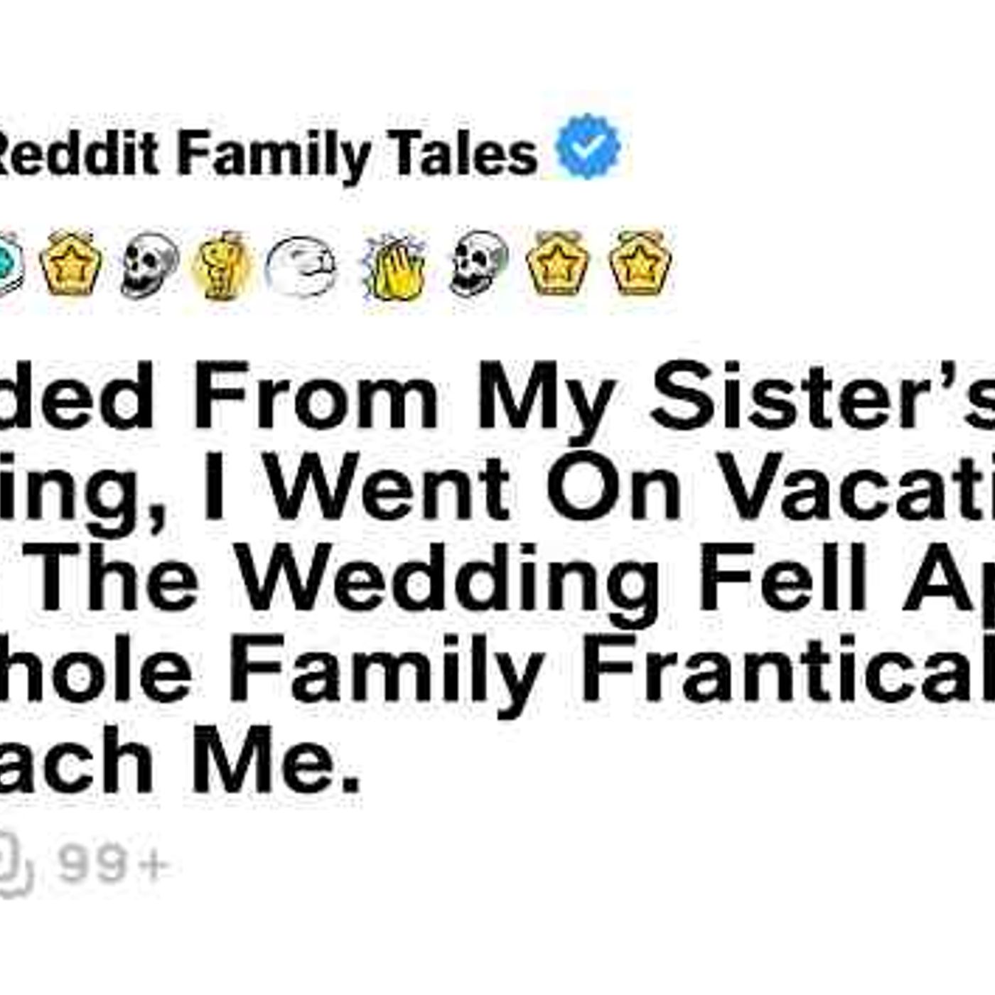 Excluded From My Sister_s Wedding_ I Went On Vacation. When The Wedding Fell Apart....- Best Reddit