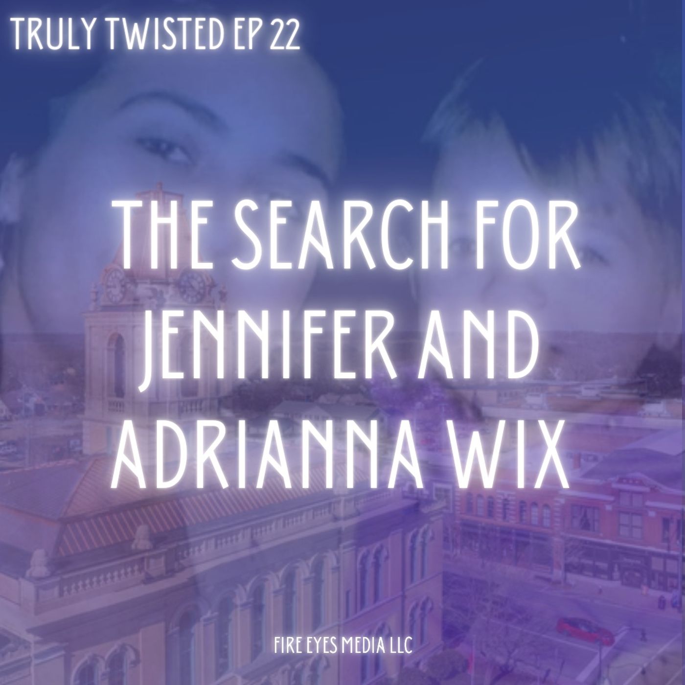 Ep 22 | The Search for Jennifer and Adrianna Wix