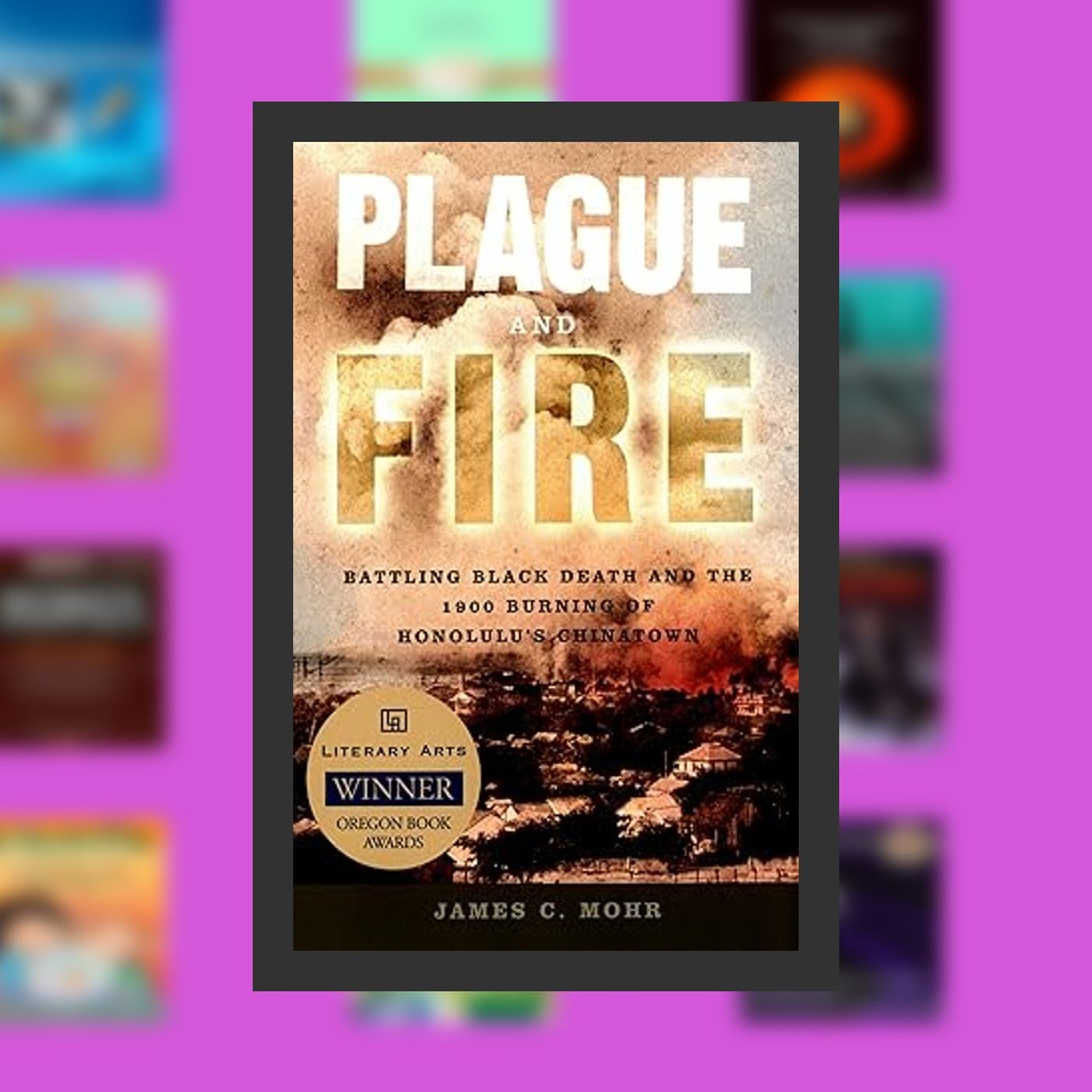 [PDF EPUB] Download Plague and Fire: Battling Black Death and the 1900 Burning of Honolulu's Chinatown By  James C. Mohr (Author) episode artwork
