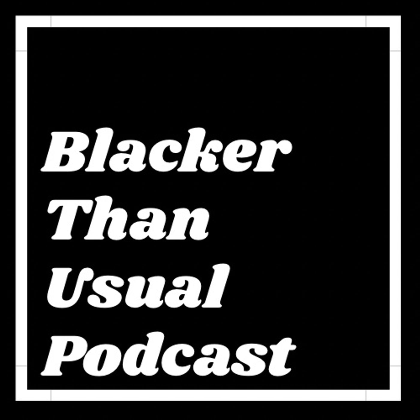 Blacker Than Usual Podcast