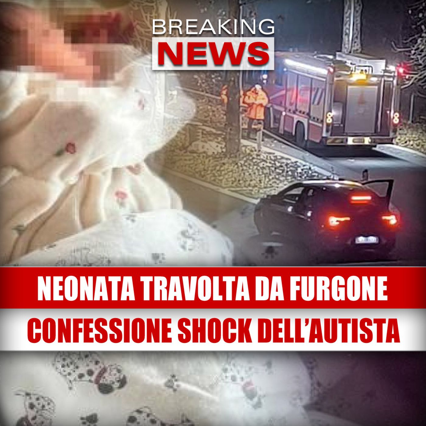 NEONATA TRAVOLTA DA UN FURGONE: la drammatica confessione dell’autista in fuga
